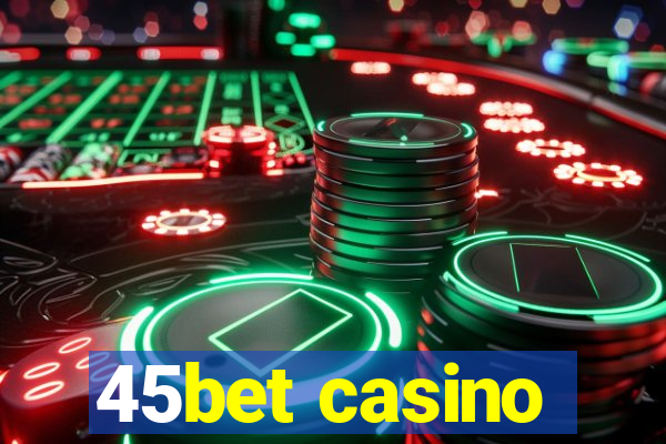 45bet casino